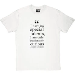 Albert Einstein "Passionately Curious" Quote T-Shirt -ThinkWear Collective Sales einstein passionately curious quote tshirt 1 whitetshirt
