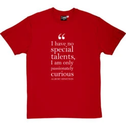 Albert Einstein "Passionately Curious" Quote T-Shirt -ThinkWear Collective Sales einstein passionately curious quote tshirt 2 redtshirt