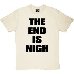 The End Is Nigh T-Shirt -ThinkWear Collective Sales end is nigh tshirt 1 naturaltshirt