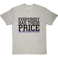 Everybody Has Their Price (and Mine Is Lower Than Most) T-Shirt 34 Everybody Has Their Price (and Mine Is Lower Than Most) T-Shirt -ThinkWear Collective Sales everybody has their price tshirt 1 lightoxfordtshirt