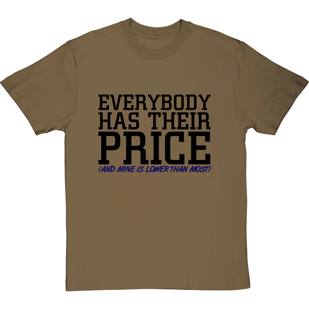 Everybody Has Their Price (and Mine Is Lower Than Most) T-Shirt 13 Everybody Has Their Price (and Mine Is Lower Than Most) T-Shirt - Image 13