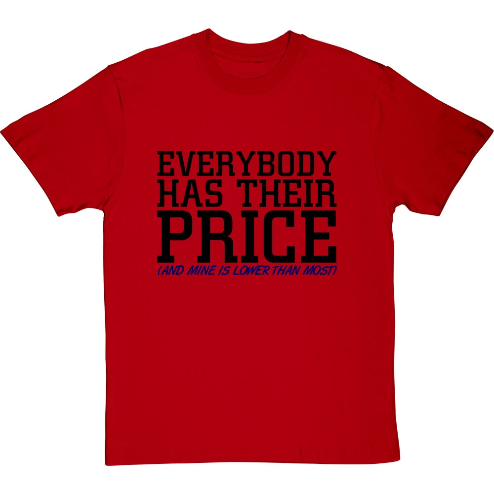Everybody Has Their Price (and Mine Is Lower Than Most) T-Shirt 17 Everybody Has Their Price (and Mine Is Lower Than Most) T-Shirt - Image 17