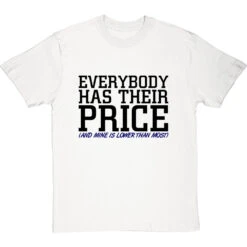 Everybody Has Their Price (and Mine Is Lower Than Most) T-Shirt 37 Everybody Has Their Price (and Mine Is Lower Than Most) T-Shirt -ThinkWear Collective Sales everybody has their price tshirt 1 whitetshirt