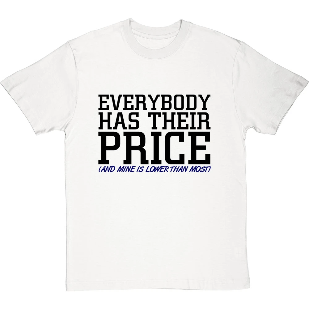 Everybody Has Their Price (and Mine Is Lower Than Most) T-Shirt 18 Everybody Has Their Price (and Mine Is Lower Than Most) T-Shirt - Image 18