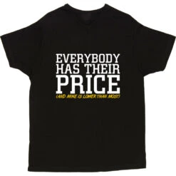 Everybody Has Their Price (and Mine Is Lower Than Most) T-Shirt 24 Everybody Has Their Price (and Mine Is Lower Than Most) T-Shirt -ThinkWear Collective Sales everybody has their price tshirt 2 black mens v neck tshirt