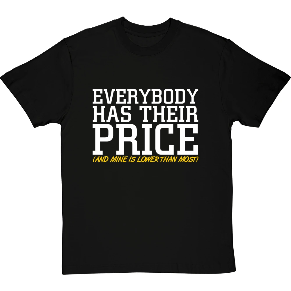 Everybody Has Their Price (and Mine Is Lower Than Most) T-Shirt 19 Everybody Has Their Price (and Mine Is Lower Than Most) T-Shirt - Image 19