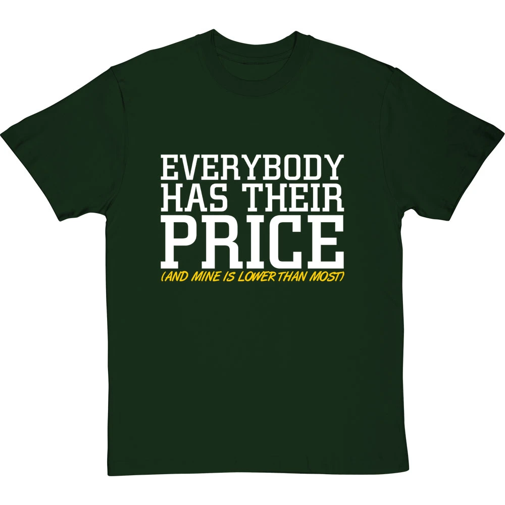 Everybody Has Their Price (and Mine Is Lower Than Most) T-Shirt 11 Everybody Has Their Price (and Mine Is Lower Than Most) T-Shirt - Image 11