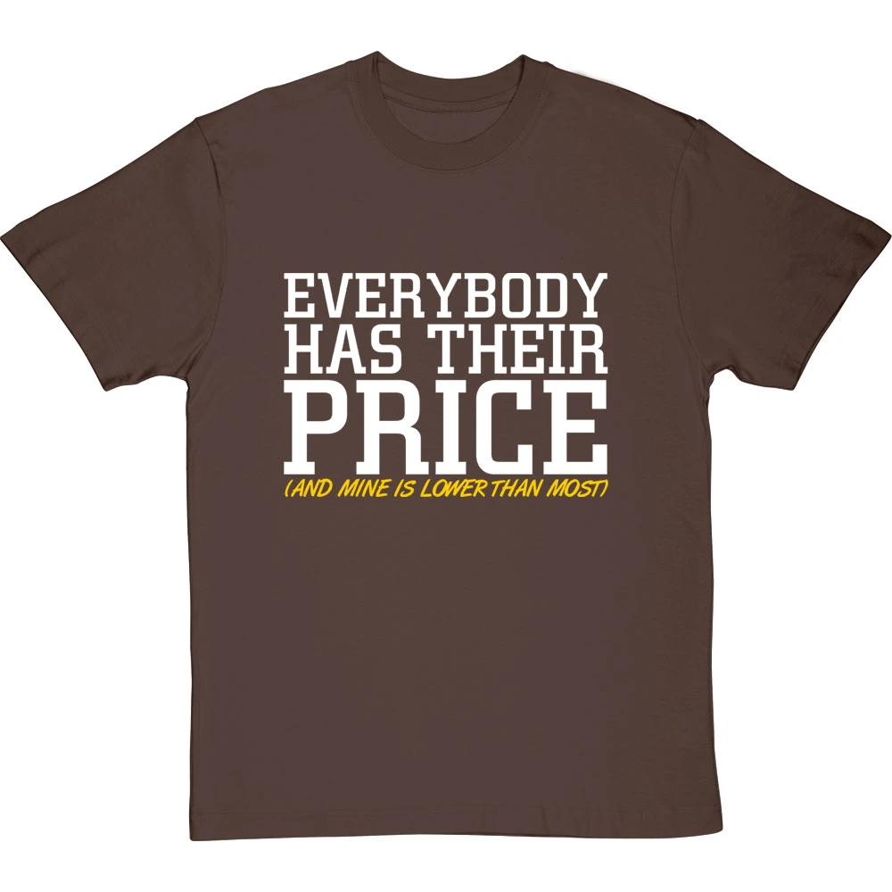 Everybody Has Their Price (and Mine Is Lower Than Most) T-Shirt 6 Everybody Has Their Price (and Mine Is Lower Than Most) T-Shirt - Image 6