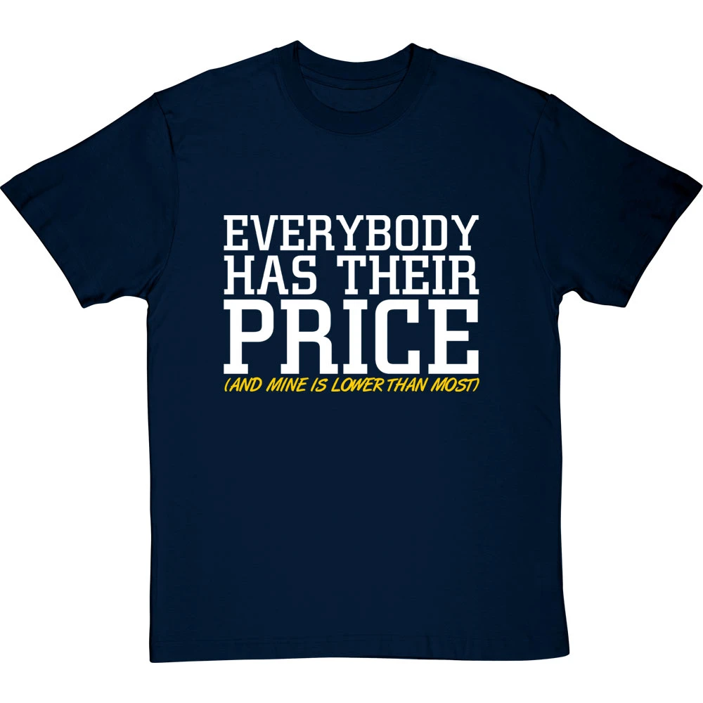 Everybody Has Their Price (and Mine Is Lower Than Most) T-Shirt 3 Everybody Has Their Price (and Mine Is Lower Than Most) T-Shirt - Image 3