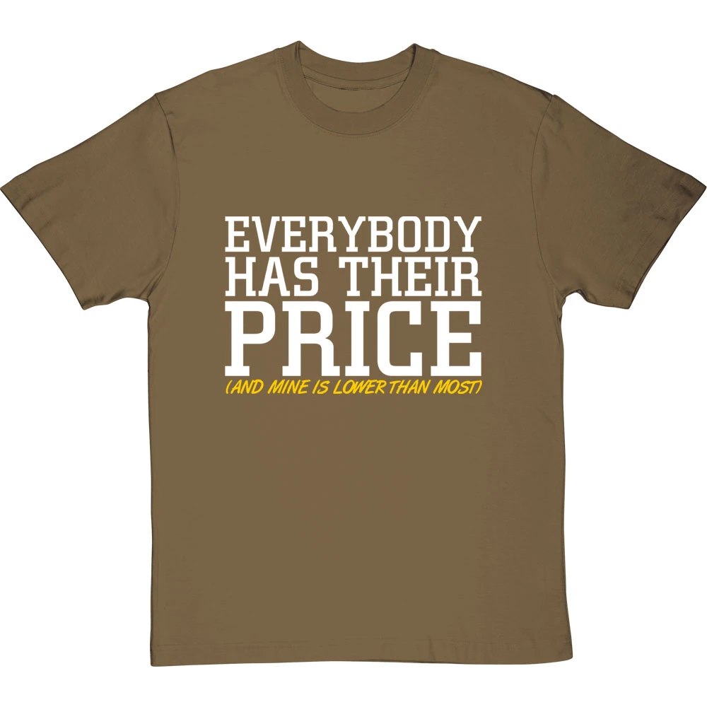 Everybody Has Their Price (and Mine Is Lower Than Most) T-Shirt 7 Everybody Has Their Price (and Mine Is Lower Than Most) T-Shirt - Image 7