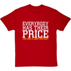 Everybody Has Their Price (and Mine Is Lower Than Most) T-Shirt 39 Everybody Has Their Price (and Mine Is Lower Than Most) T-Shirt -ThinkWear Collective Sales everybody has their price tshirt 2 redtshirt