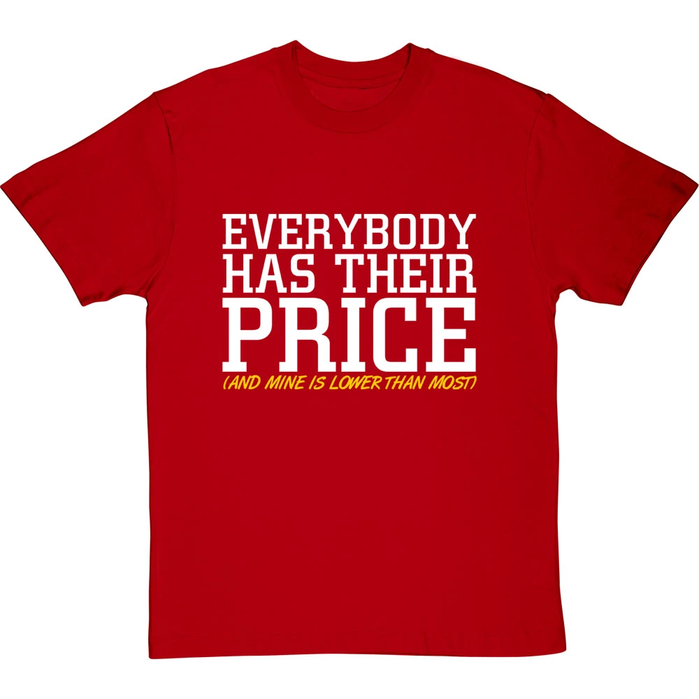 Everybody Has Their Price (and Mine Is Lower Than Most) T-Shirt 20 Everybody Has Their Price (and Mine Is Lower Than Most) T-Shirt - Image 20