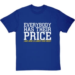 Everybody Has Their Price (and Mine Is Lower Than Most) T-Shirt 23 Everybody Has Their Price (and Mine Is Lower Than Most) T-Shirt -ThinkWear Collective Sales everybody has their price tshirt 2 royalbluetshirt
