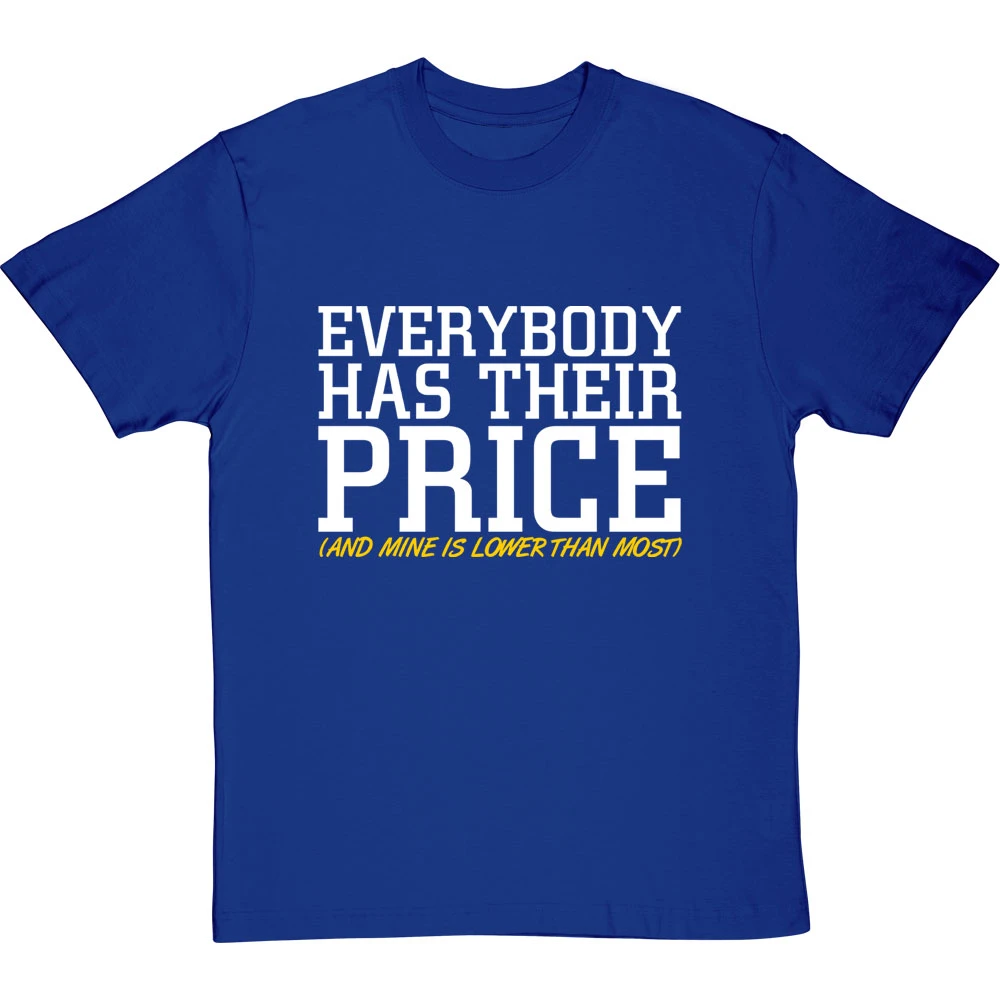 Everybody Has Their Price (and Mine Is Lower Than Most) T-Shirt 4 Everybody Has Their Price (and Mine Is Lower Than Most) T-Shirt - Image 4