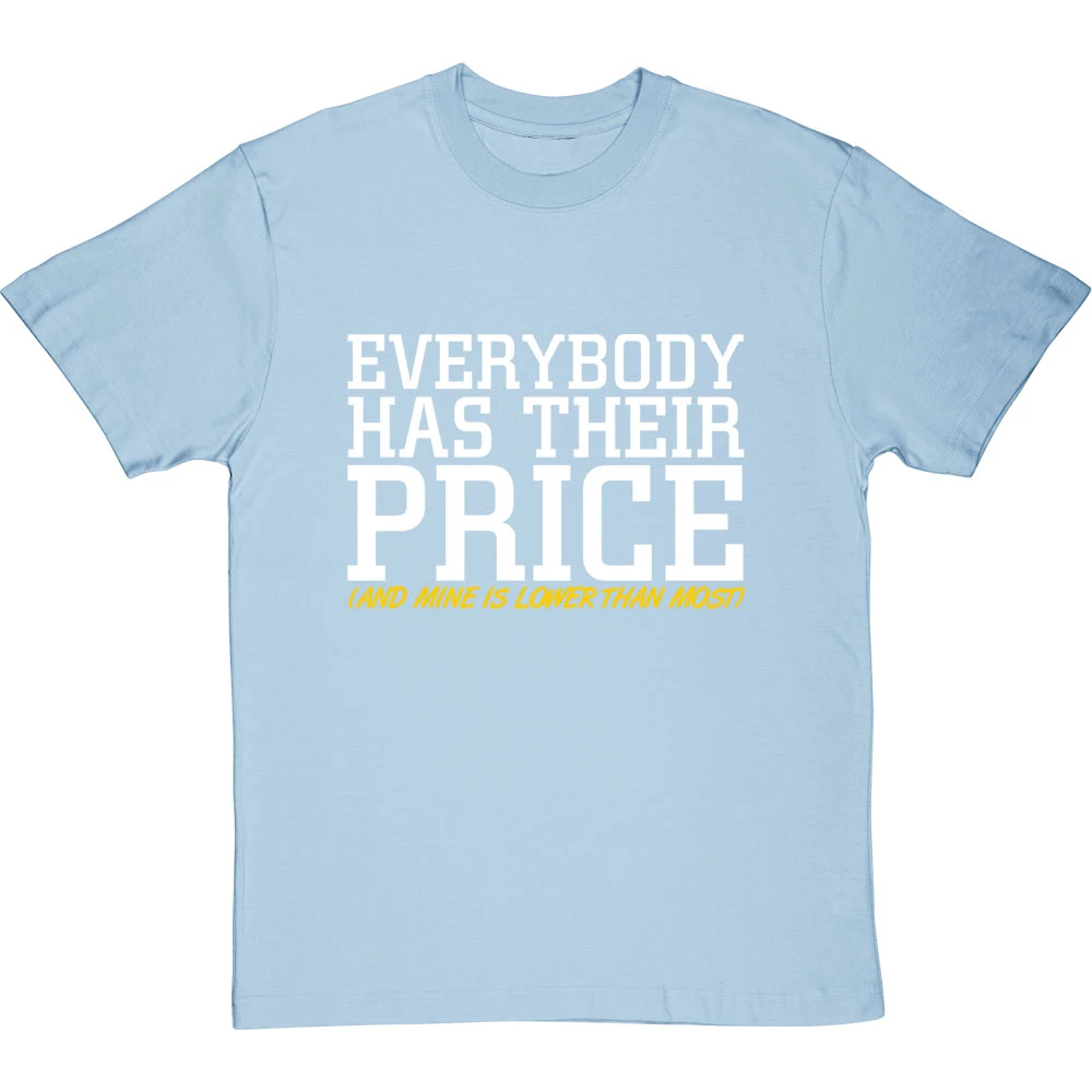 Everybody Has Their Price (and Mine Is Lower Than Most) T-Shirt 9 Everybody Has Their Price (and Mine Is Lower Than Most) T-Shirt - Image 9