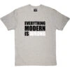 Everything Modern Is Wrong T-Shirt