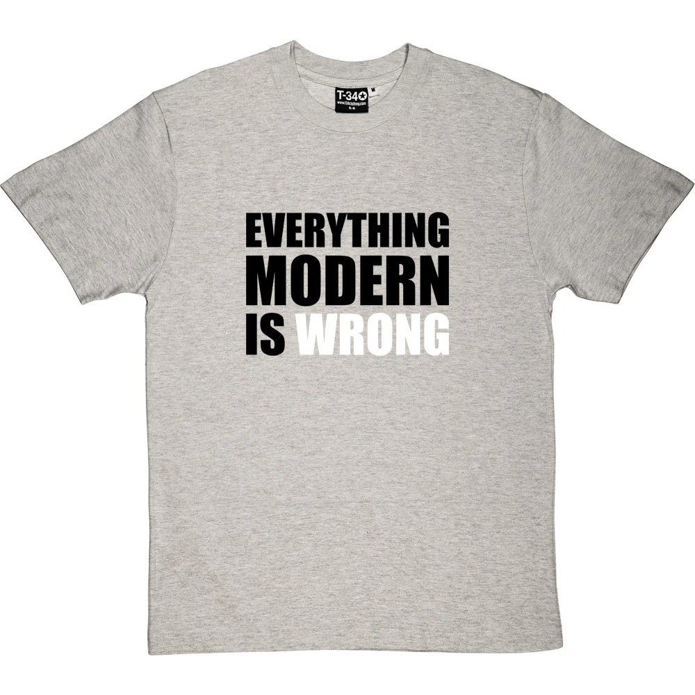 Everything Modern Is Wrong T-Shirt 1 Everything Modern Is Wrong T-Shirt