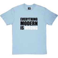 Everything Modern Is Wrong T-Shirt 9 Everything Modern Is Wrong T-Shirt -ThinkWear Collective Sales everything modern is wrong tshirt skybluetshirt
