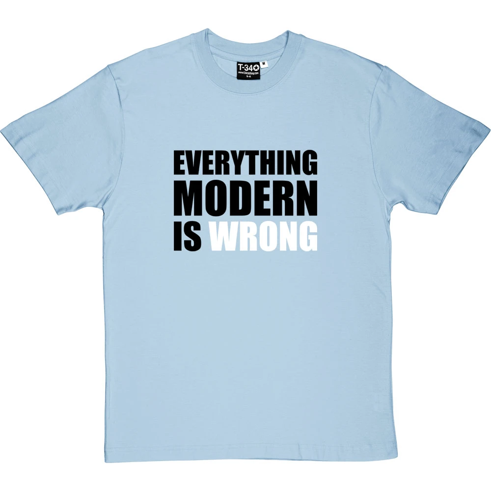 Everything Modern Is Wrong T-Shirt 5 Everything Modern Is Wrong T-Shirt - Image 5