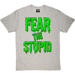 Fear The Stupid T-Shirt -ThinkWear Collective Sales fear the stupid tshirt lightoxfordtshirt