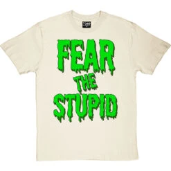Fear The Stupid T-Shirt -ThinkWear Collective Sales fear the stupid tshirt naturaltshirt