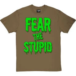 Fear The Stupid T-Shirt -ThinkWear Collective Sales fear the stupid tshirt olivetshirt