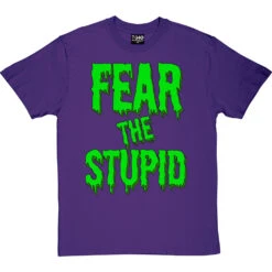Fear The Stupid T-Shirt -ThinkWear Collective Sales fear the stupid tshirt purpletshirt
