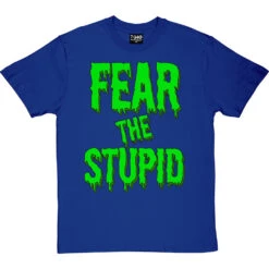 Fear The Stupid T-Shirt -ThinkWear Collective Sales fear the stupid tshirt royalbluetshirt