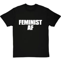 Feminist AF T-Shirt -ThinkWear Collective Sales feminist af tshirt 2 blacktshirt