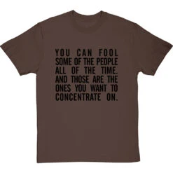 "You Can Fool Some Of The People All The Time " T-Shirt