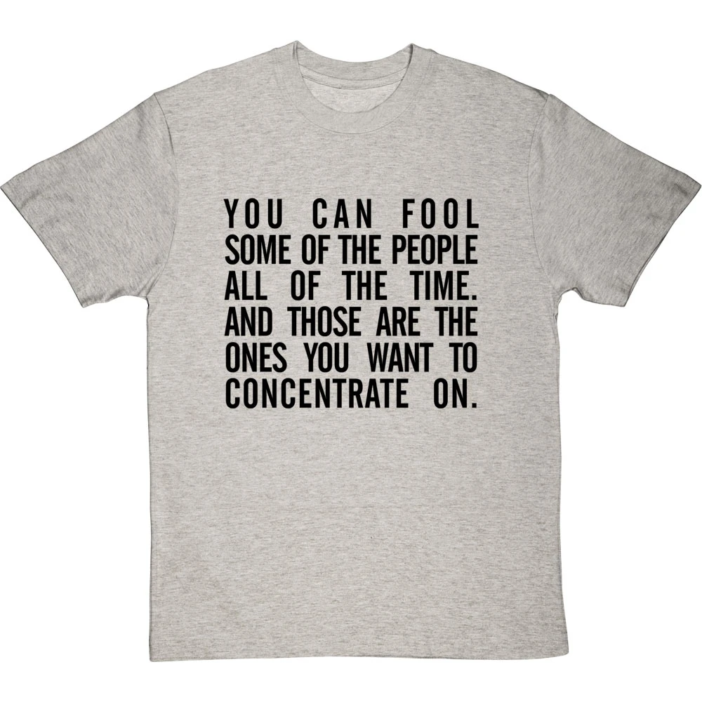 "You Can Fool Some Of The People All The Time " T-Shirt 15 "You Can Fool Some Of The People All The Time " T-Shirt - Image 15