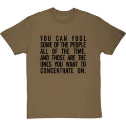 "You Can Fool Some Of The People All The Time " T-Shirt 32 "You Can Fool Some Of The People All The Time " T-Shirt -ThinkWear Collective Sales fool some of the people tshirt 1 olivetshirt