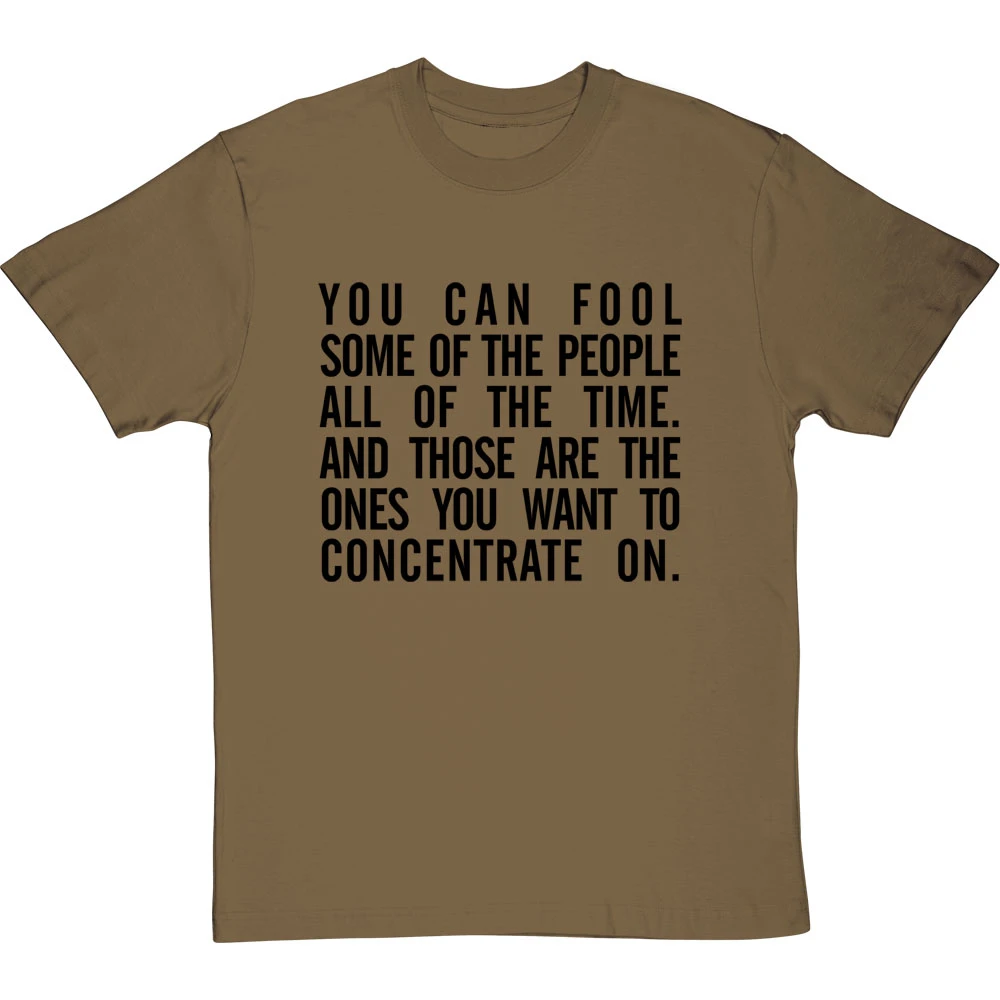 "You Can Fool Some Of The People All The Time " T-Shirt 13 "You Can Fool Some Of The People All The Time " T-Shirt - Image 13