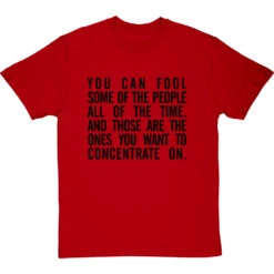 "You Can Fool Some Of The People All The Time " T-Shirt 36 "You Can Fool Some Of The People All The Time " T-Shirt -ThinkWear Collective Sales fool some of the people tshirt 1 redtshirt