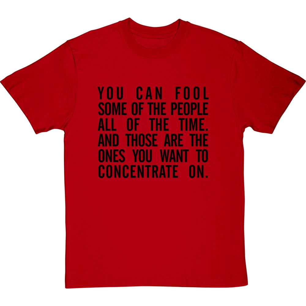 "You Can Fool Some Of The People All The Time " T-Shirt 17 "You Can Fool Some Of The People All The Time " T-Shirt - Image 17