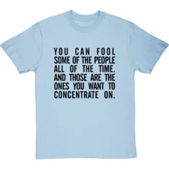 "You Can Fool Some Of The People All The Time " T-Shirt 35 "You Can Fool Some Of The People All The Time " T-Shirt -ThinkWear Collective Sales fool some of the people tshirt 1 skybluetshirt