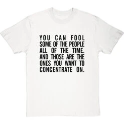 "You Can Fool Some Of The People All The Time " T-Shirt 37 "You Can Fool Some Of The People All The Time " T-Shirt -ThinkWear Collective Sales fool some of the people tshirt 1 whitetshirt
