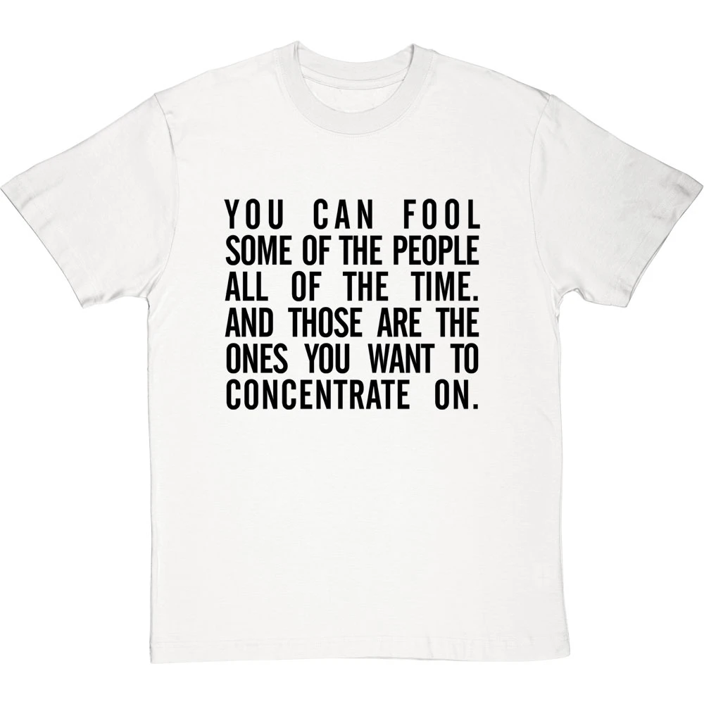 "You Can Fool Some Of The People All The Time " T-Shirt 18 "You Can Fool Some Of The People All The Time " T-Shirt - Image 18