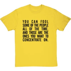 "You Can Fool Some Of The People All The Time " T-Shirt 33 "You Can Fool Some Of The People All The Time " T-Shirt -ThinkWear Collective Sales fool some of the people tshirt 1 yellowtshirt