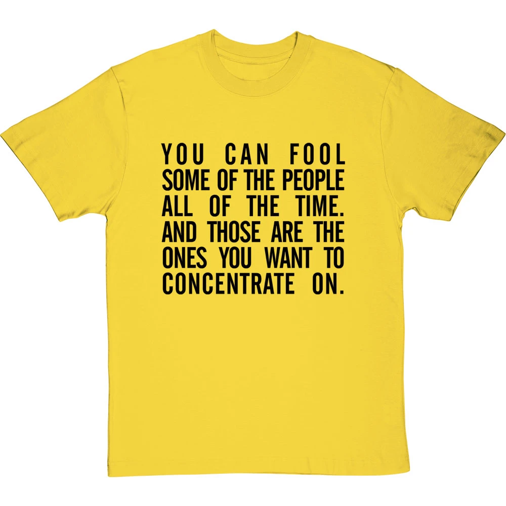 "You Can Fool Some Of The People All The Time " T-Shirt 14 "You Can Fool Some Of The People All The Time " T-Shirt - Image 14