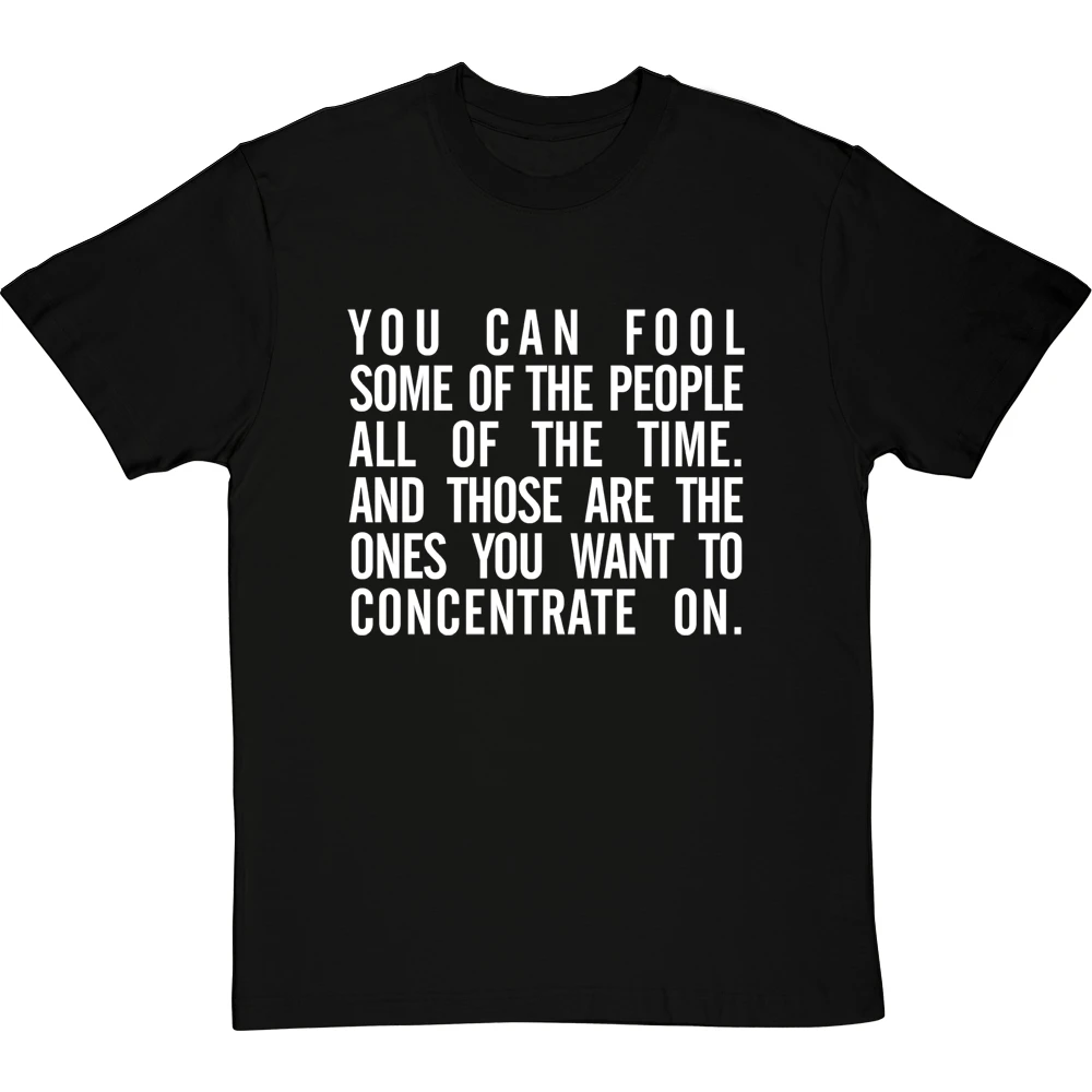 "You Can Fool Some Of The People All The Time " T-Shirt 19 "You Can Fool Some Of The People All The Time " T-Shirt - Image 19