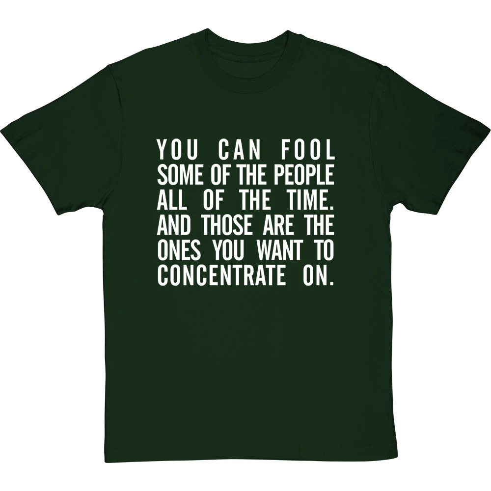 "You Can Fool Some Of The People All The Time " T-Shirt 11 "You Can Fool Some Of The People All The Time " T-Shirt - Image 11
