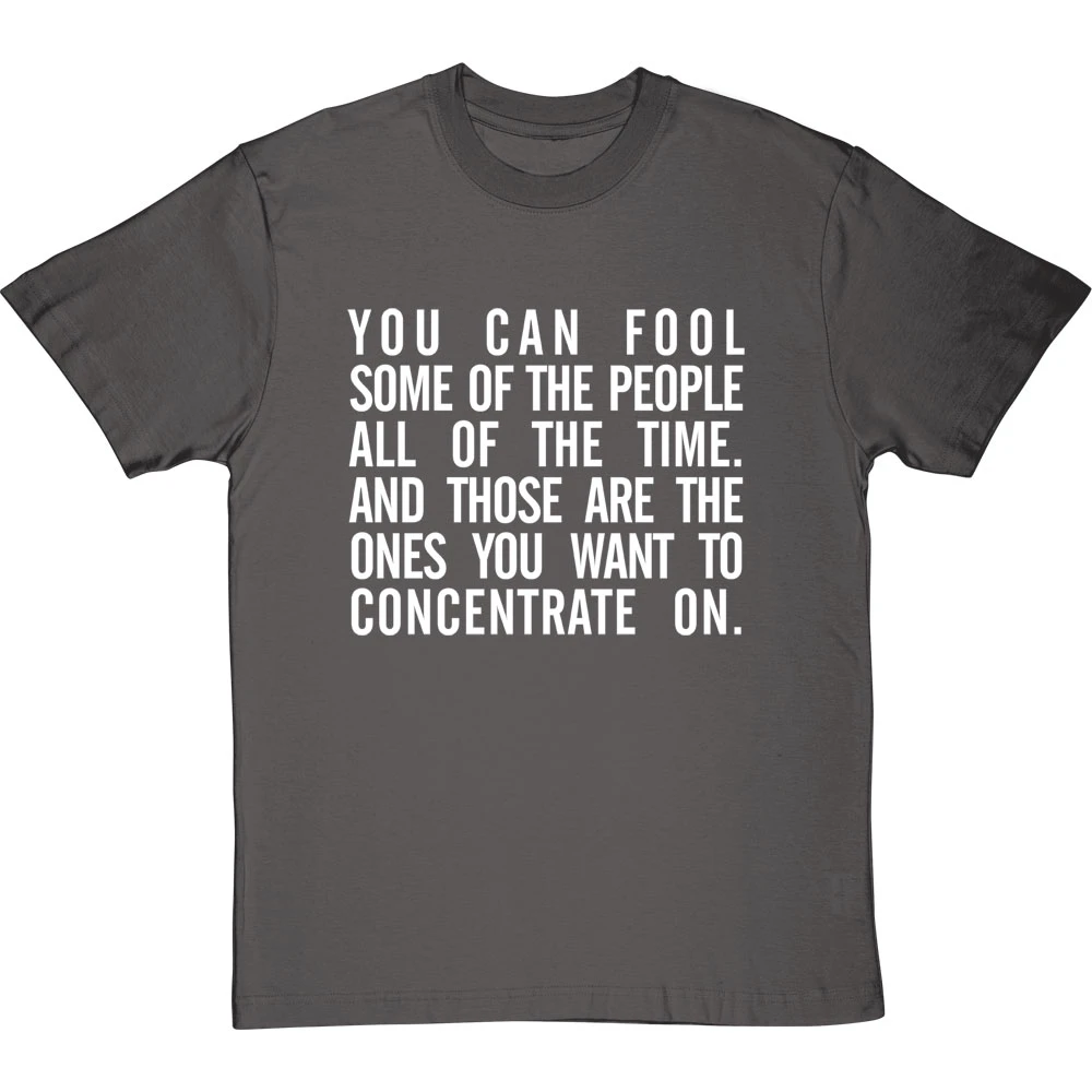 "You Can Fool Some Of The People All The Time " T-Shirt 10 "You Can Fool Some Of The People All The Time " T-Shirt - Image 10