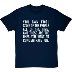 "You Can Fool Some Of The People All The Time " T-Shirt 22 "You Can Fool Some Of The People All The Time " T-Shirt -ThinkWear Collective Sales fool some of the people tshirt 2 navybluetshirt