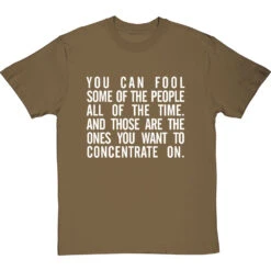 "You Can Fool Some Of The People All The Time " T-Shirt 26 "You Can Fool Some Of The People All The Time " T-Shirt -ThinkWear Collective Sales fool some of the people tshirt 2 olivetshirt