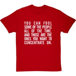 "You Can Fool Some Of The People All The Time " T-Shirt 39 "You Can Fool Some Of The People All The Time " T-Shirt -ThinkWear Collective Sales fool some of the people tshirt 2 redtshirt
