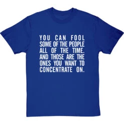 "You Can Fool Some Of The People All The Time " T-Shirt 23 "You Can Fool Some Of The People All The Time " T-Shirt -ThinkWear Collective Sales fool some of the people tshirt 2 royalbluetshirt