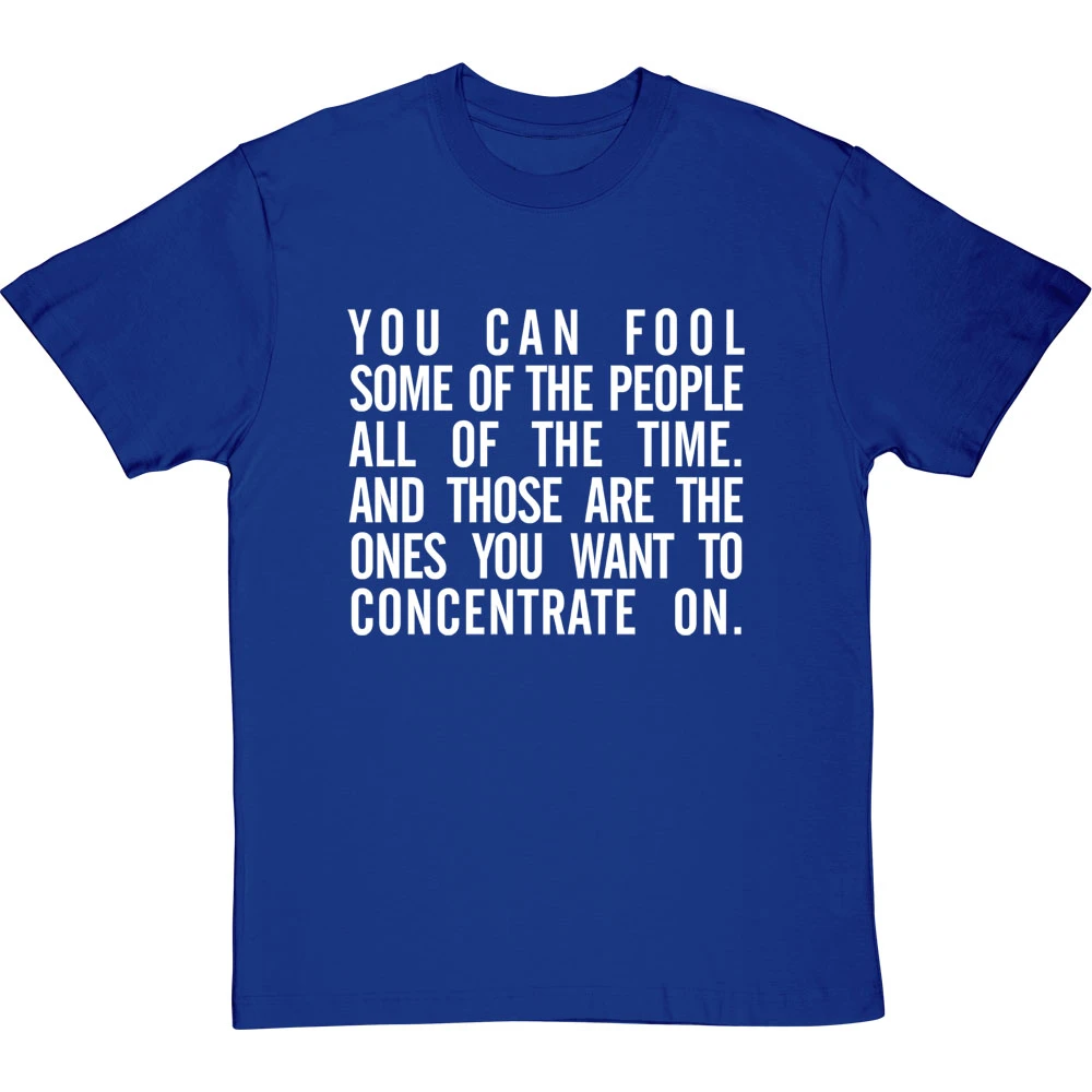 "You Can Fool Some Of The People All The Time " T-Shirt 4 "You Can Fool Some Of The People All The Time " T-Shirt - Image 4