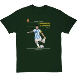 Football Classics: A Brief History Of Perfection By Lionel Messi T-Shirt -ThinkWear Collective Sales football classics a brief history of perfection tshirt bottlegreentshirt