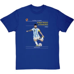 Football Classics: A Brief History Of Perfection By Lionel Messi T-Shirt -ThinkWear Collective Sales football classics a brief history of perfection tshirt royalbluetshirt